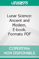 Lunar Science: Ancient and Modern. E-book. Formato PDF ebook di Timothy Harley