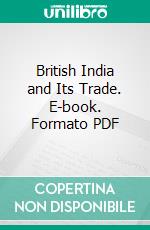 British India and Its Trade. E-book. Formato PDF ebook di Henry John Tozer