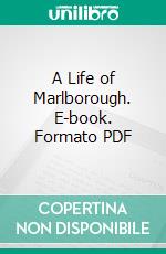 A Life of Marlborough. E-book. Formato PDF ebook di Charles Macfarlane