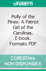 Polly of the Pines: A Patriot Girl of the Carolinas. E-book. Formato PDF ebook di Adele E. Thompson