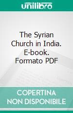 The Syrian Church in India. E-book. Formato PDF ebook