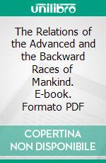 The Relations of the Advanced and the Backward Races of Mankind. E-book. Formato PDF ebook di James Bryce