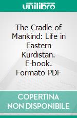 The Cradle of Mankind: Life in Eastern Kurdistan. E-book. Formato PDF ebook