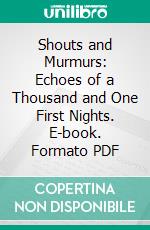 Shouts and Murmurs: Echoes of a Thousand and One First Nights. E-book. Formato PDF ebook di Alexander Woollcott