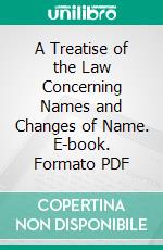 A Treatise of the Law Concerning Names and Changes of Name. E-book. Formato PDF ebook di Davies