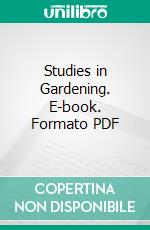 Studies in Gardening. E-book. Formato PDF ebook