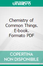 Chemistry of Common Things. E-book. Formato PDF ebook di Raymond Bedell Brownlee Robert W. Fuller