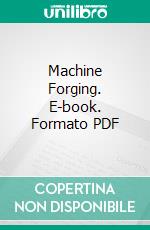 Machine Forging. E-book. Formato PDF ebook di Douglas T. Hamilton