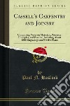 Cassell's Carpentry and Joinery: Comprising Notes on Materials, Processes, Principles, and Practice, Including About 1800 Engravings and Twelve Plates. E-book. Formato PDF ebook