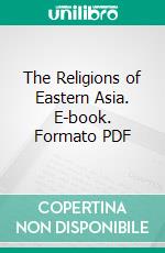 The Religions of Eastern Asia. E-book. Formato PDF ebook di Horace Grant Underwood