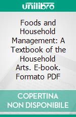 Foods and Household Management: A Textbook of the Household Arts. E-book. Formato PDF ebook di Helen Kinne