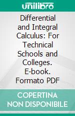 Differential and Integral Calculus: For Technical Schools and Colleges. E-book. Formato PDF ebook