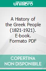 A History of the Greek People (1821-1921). E-book. Formato PDF