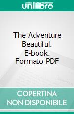 The Adventure Beautiful. E-book. Formato PDF ebook di Lilian Whiting