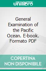 General Examination of the Pacific Ocean. E-book. Formato PDF ebook