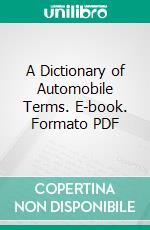 A Dictionary of Automobile Terms. E-book. Formato PDF ebook di Albert L. Clough