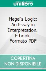 Hegel's Logic: An Essay in Interpretation. E-book. Formato PDF ebook di John Grier Hibben