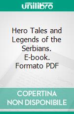 Hero Tales and Legends of the Serbians. E-book. Formato PDF ebook