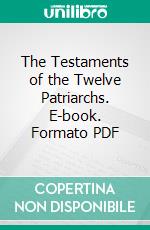 The Testaments of the Twelve Patriarchs. E-book. Formato PDF ebook di Robert Henry Charles