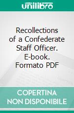 Recollections of a Confederate Staff Officer. E-book. Formato PDF ebook