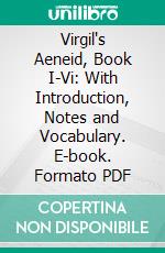 Virgil's Aeneid, Book I-Vi: With Introduction, Notes and Vocabulary. E-book. Formato PDF