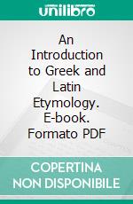 An Introduction to Greek and Latin Etymology. E-book. Formato PDF