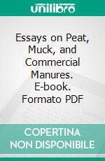 Essays on Peat, Muck, and Commercial Manures. E-book. Formato PDF