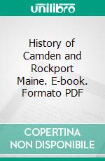 History of Camden and Rockport Maine. E-book. Formato PDF ebook