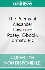 The Poems of Alexander Lawrence Posey. E-book. Formato PDF ebook di Alexander Lawrence Posey