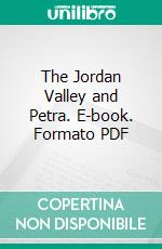 The Jordan Valley and Petra. E-book. Formato PDF ebook di William Libbey