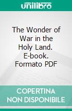 The Wonder of War in the Holy Land. E-book. Formato PDF ebook