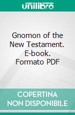 Gnomon of the New Testament. E-book. Formato PDF