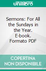 Sermons: For All the Sundays in the Year. E-book. Formato PDF ebook di Alphonsus M. Liguori