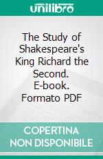 The Study of Shakespeare's King Richard the Second. E-book. Formato PDF ebook di Hannah Amelia Davidson