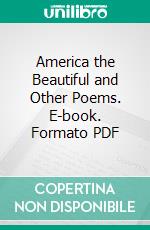 America the Beautiful and Other Poems. E-book. Formato PDF