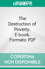 The Destruction of Poverty. E-book. Formato PDF ebook di Charles H. Robinson