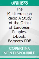 The Mediterranean Race: A Study of the Origin of European Peoples. E-book. Formato PDF ebook