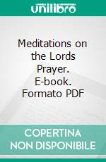 Meditations on the Lords Prayer. E-book. Formato PDF