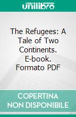 The Refugees: A Tale of Two Continents. E-book. Formato PDF ebook