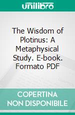 The Wisdom of Plotinus: A Metaphysical Study. E-book. Formato PDF ebook