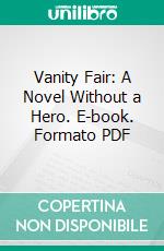 Vanity Fair: A Novel Without a Hero. E-book. Formato PDF