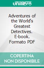 Adventures of the World's Greatest Detectives. E-book. Formato PDF ebook