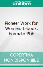 Pioneer Work for Women. E-book. Formato PDF ebook