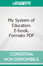 My System of Education. E-book. Formato PDF ebook