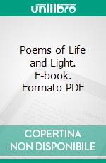 Poems of Life and Light. E-book. Formato PDF ebook