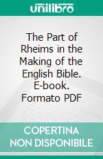 The Part of Rheims in the Making of the English Bible. E-book. Formato PDF ebook di James G. Carleton