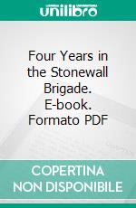 Four Years in the Stonewall Brigade. E-book. Formato PDF ebook di John Overton Casler