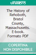 The History of Rehoboth, Bristol County, Massachusetts. E-book. Formato PDF