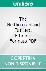 The Northumberland Fusiliers. E-book. Formato PDF ebook di Walter Wood