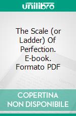 The Scale (or Ladder) Of Perfection. E-book. Formato PDF ebook di Walter Hilton